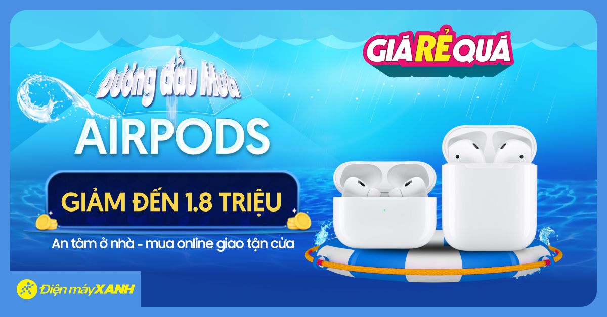 Đương Đầu Mưa: AirPods sale MẠNH tới 1.8 triệu. Giá Rẻ Quá, mua ngay kẻo lỡ!