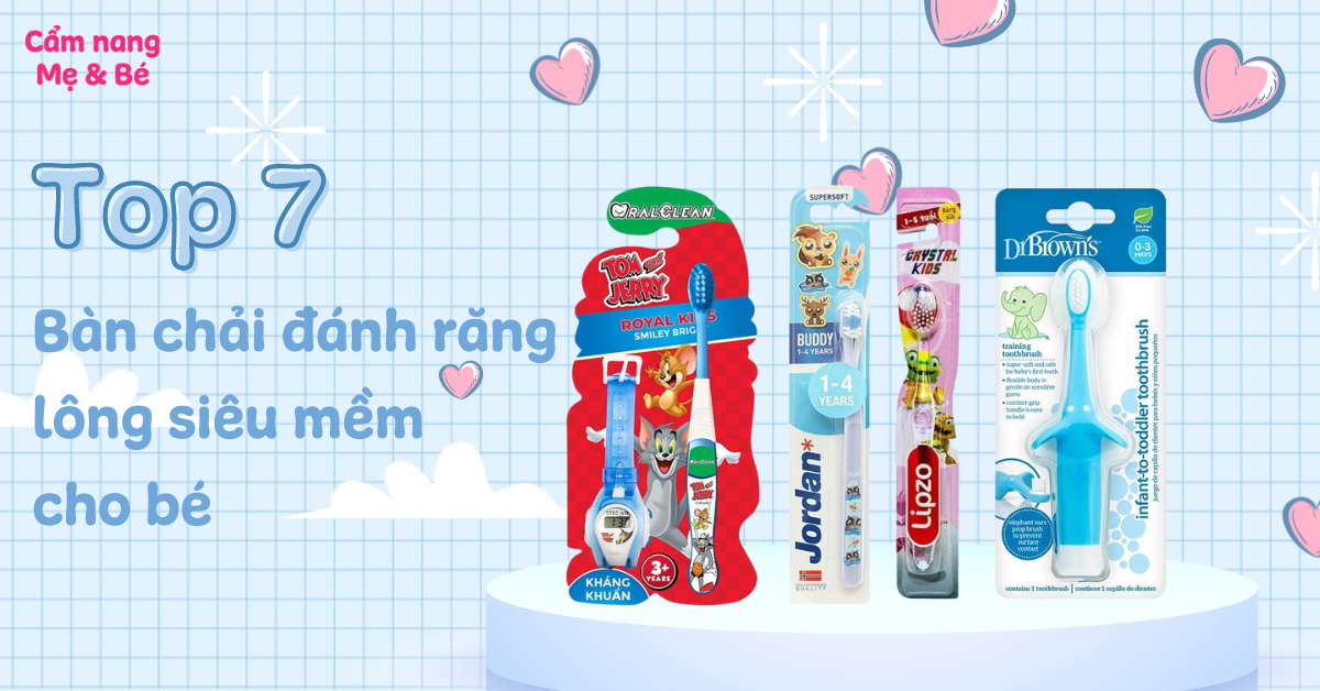 Top 7 bàn chải đánh răng lông siêu mềm hỗ trợ trị chảy máu chân răng cho bé