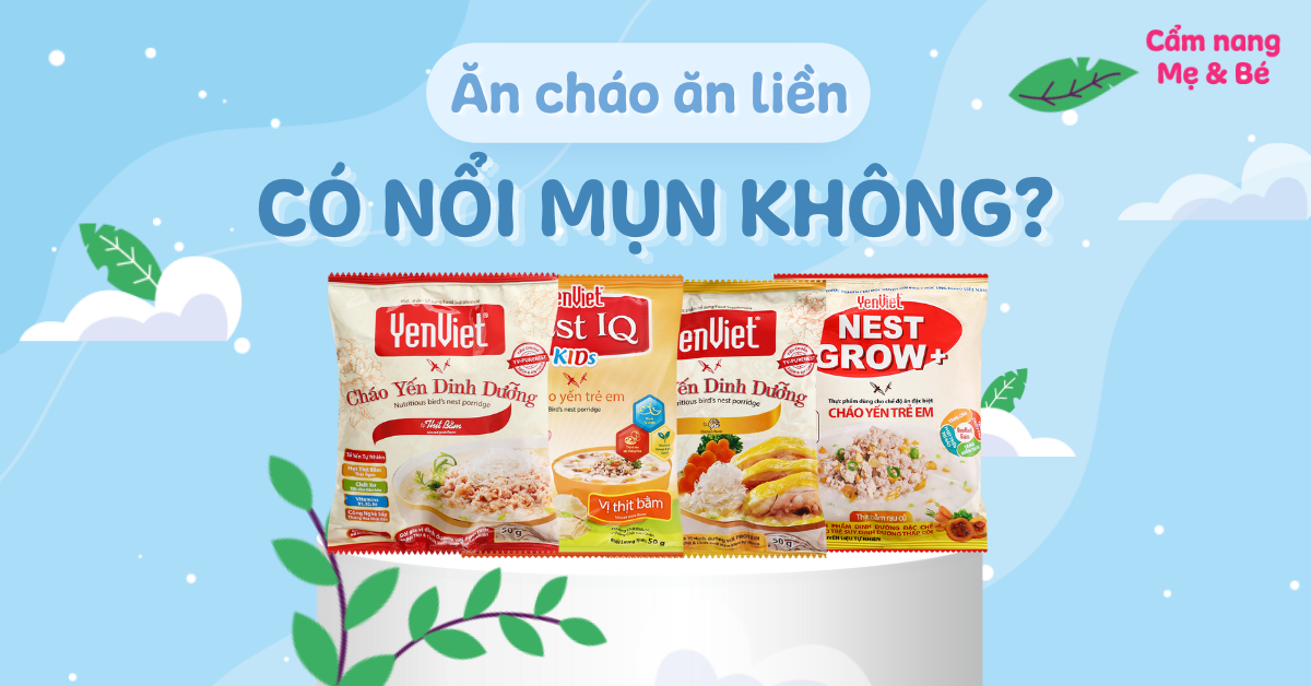 Ăn cháo ăn liền có bị nổi mụn không? Có gây nóng trong người?