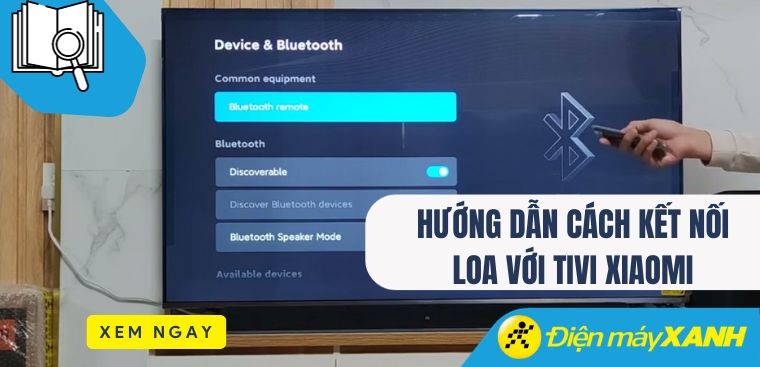 Hướng dẫn cách kết nối loa với tivi Xiaomi chi tiết nhất