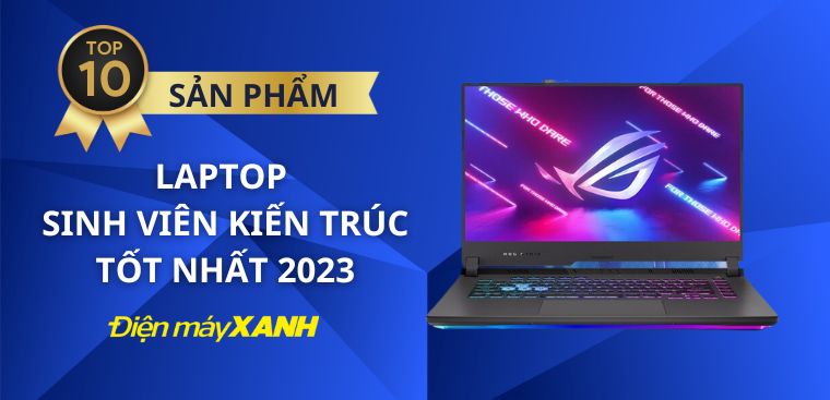 Top 10 laptop cho sinh viên kiến trúc tốt nhất 2023 tại Kinh Nghiệm Hay