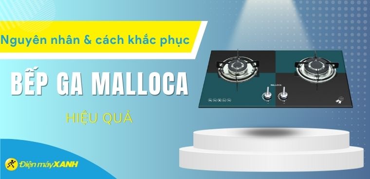 Bếp ga Malloca không đánh lửa. Nguyên nhân và cách khắc phục