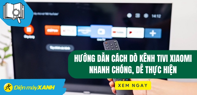 Hướng dẫn cách dò kênh tivi Xiaomi nhanh chóng dễ thực hiện