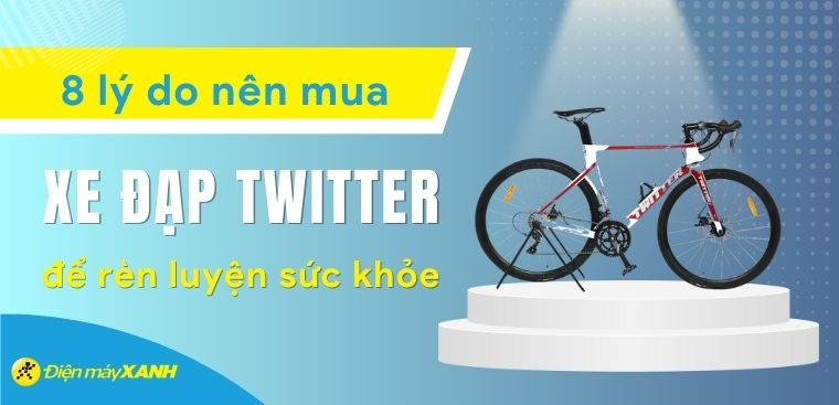 8 lý do nên mua xe đạp Twitter để rèn luyện sức khỏe