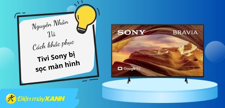 Tivi Sony bị sọc màn hình: Nguyên nhân và cách khắc phục