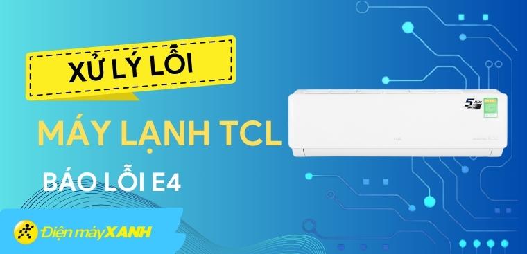Nguyên nhân điều hòa TCL báo lỗi E4 và cách sửa
