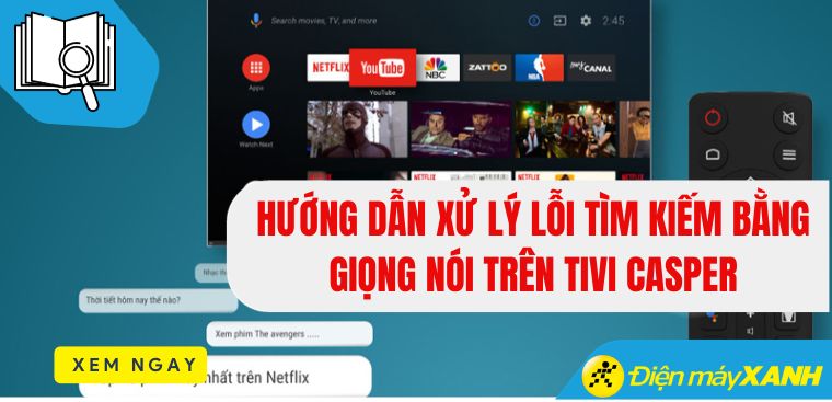 Hướng dẫn xử lý lỗi tìm kiếm bằng giọng nói trên tivi Casper
