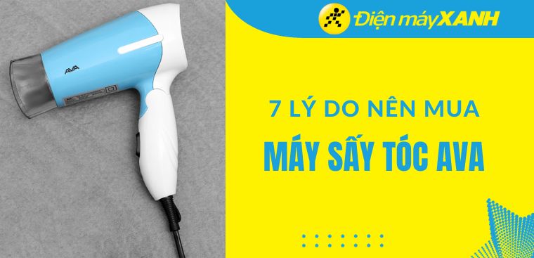 7 lý do nên mua máy sấy tóc AVA để chăm sóc mái tóc