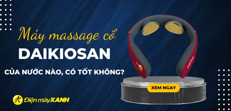 Máy massage cổ Daikiosan của nước nào? Có tốt không?