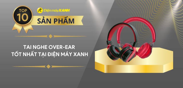 Top 10 tai nghe over-ear nghe nhạc siêu đã tốt nhất 2023 Điện máy XANH