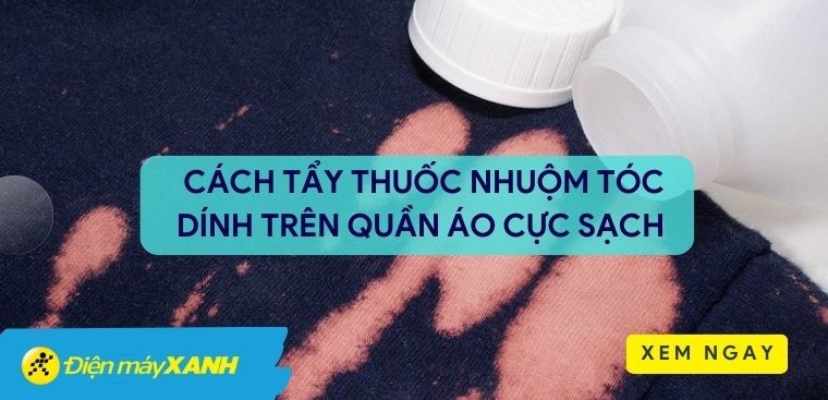Cách tẩy thuốc nhuộm tóc dính trên quần áo cực sạch trong 1 nốt nhạc
