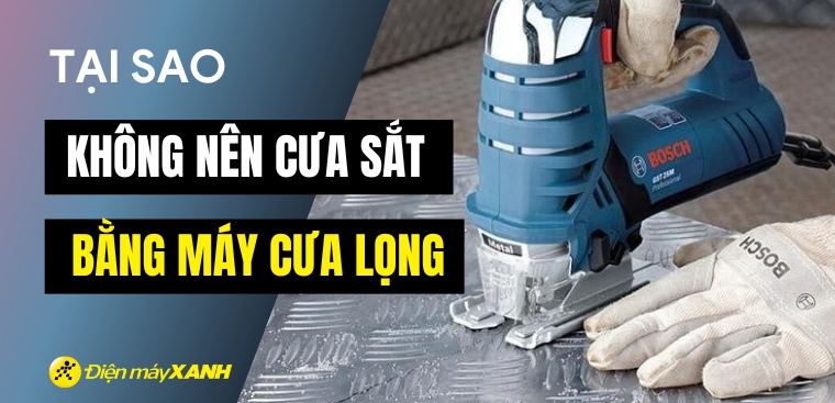 Tại sao không nên cưa sắt bằng máy cưa lọng?