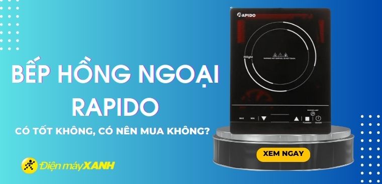 Bếp hồng ngoại Rapido có tốt không? Có nên mua không?