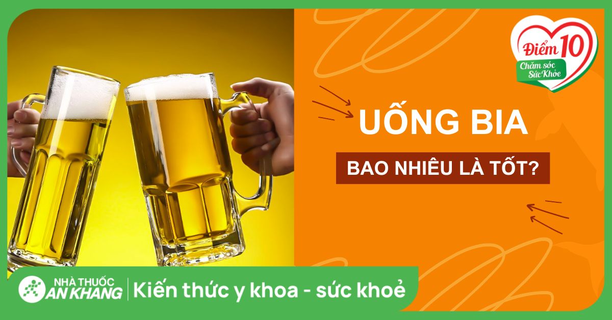 Uống bia bao nhiêu là tốt? Có có nên uống bia mỗi ngày không?