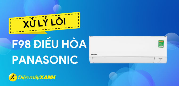 Lỗi F98 điều hòa Panasonic là gì? Nguyên nhân và cách xử lý tại nhà