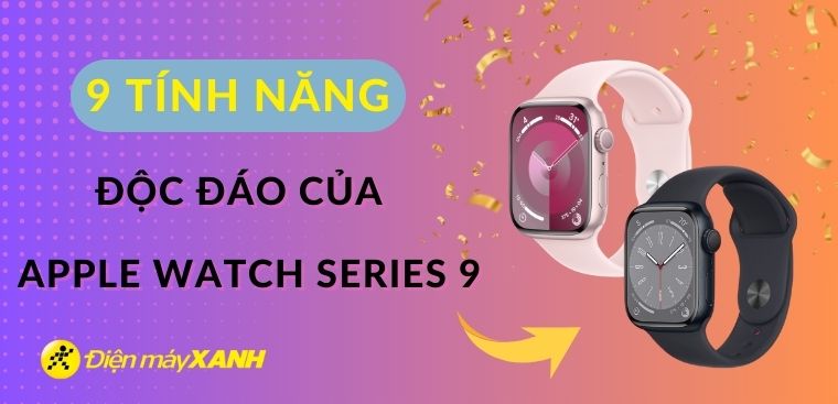 9 tính năng độc đáo của Apple Watch Series 9 vừa được ra mắt