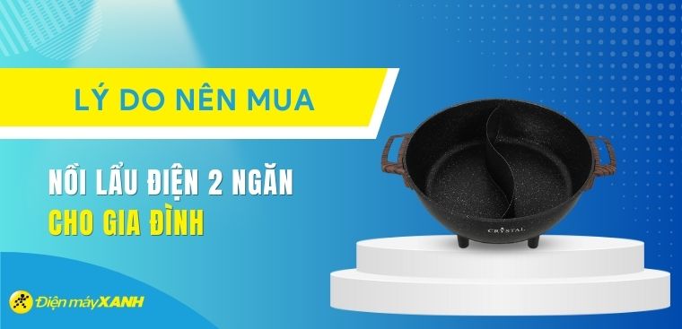 Có nên mua nồi lẩu điện 2 ngăn không? 5 lý do nên mua nồi lẩu điện 2 ngăn cho gia đình