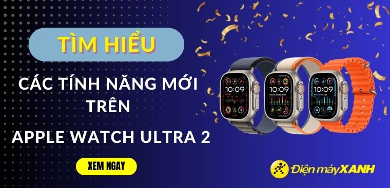 Tìm hiểu các tính năng mới trên Apple Watch Ultra 2 vừa ra mắt