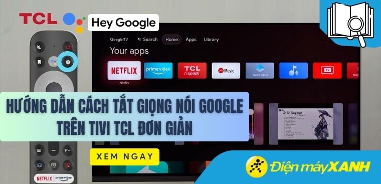 Hướng dẫn cách tắt giọng nói Google trên tivi TCL đơn giản