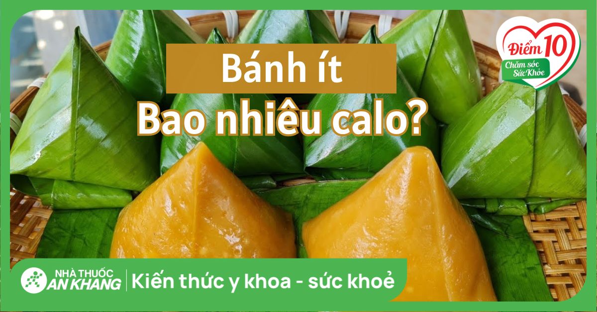 Bánh ít bao nhiêu calo? Ăn bánh ít có mập không? Cách ăn ít tăng cân