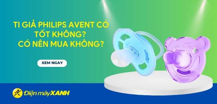 Ti giả Philips Avent có tốt không? Có nên mua không?