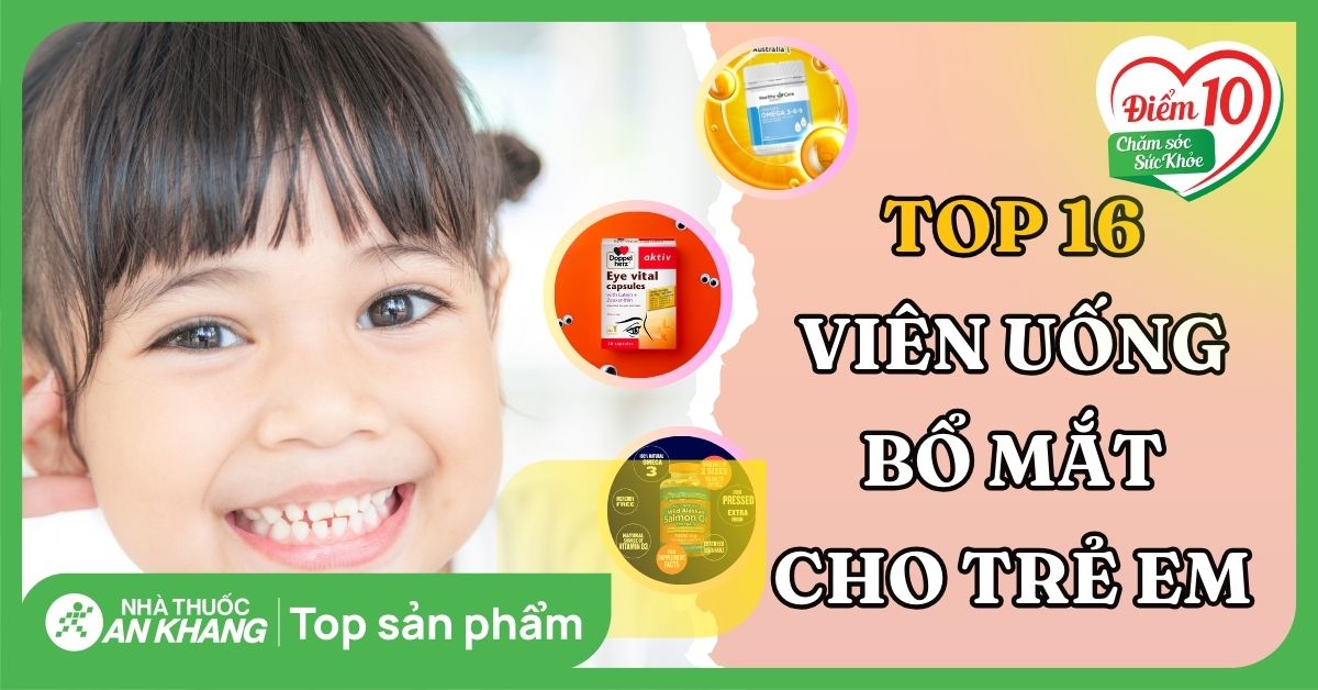 Top 16 thuốc bổ mắt cho trẻ em các mẹ nên biết