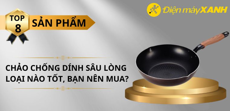 Chảo chống dính sâu lòng loại nào tốt, mà bạn nên mua?