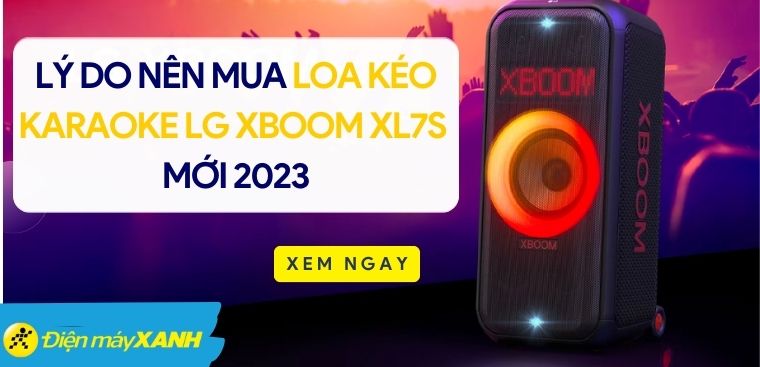 7 lý do nên mua loa kéo karaoke LG Xboom XL7S mới 2023