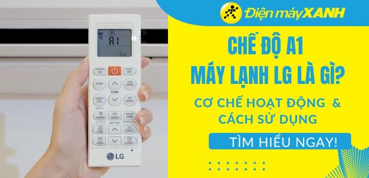 Chế độ A1 máy lạnh LG là gì? Cơ chế hoạt động và cách sử dụng