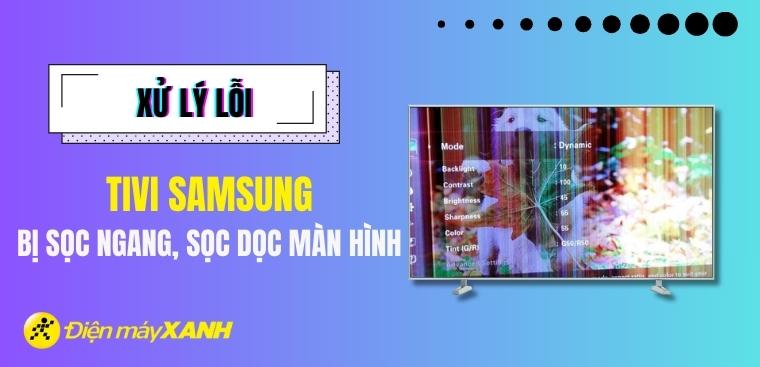 Lỗi tivi Samsung bị sọc ngang, sọc dọc màn hình - Nguyên nhân và cách khắc phục