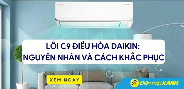 Lỗi C9 điều hòa Daikin: Nguyên nhân và cách khắc phục