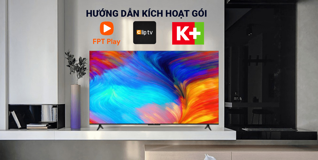 Hướng dẫn cách kích hoạt gói K+, Clip TV và FPT Play trên Tivi TCL