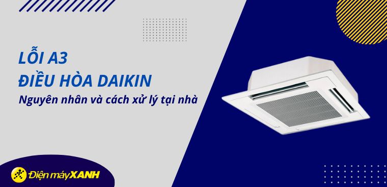 Lỗi A3 điều hòa Daikin: Nguyên nhân và cách xử lý tại nhà