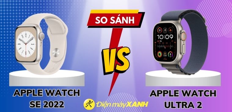 So sánh Apple Watch Ultra 2 và Apple Watch SE 2022: Có nên nâng cấp?