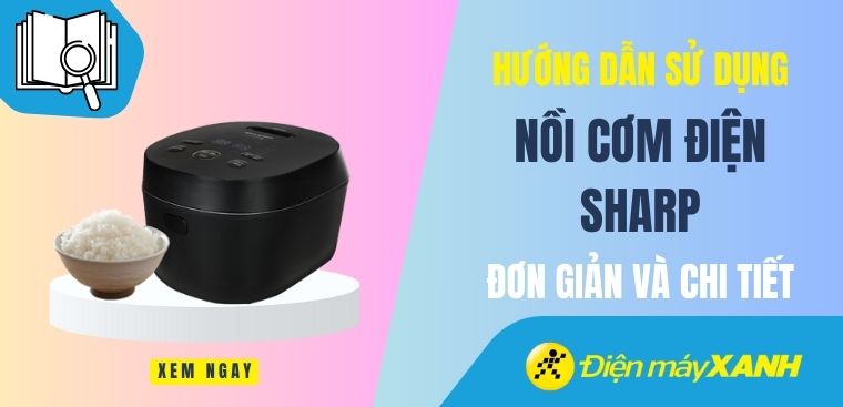 Hướng dẫn cách sử dụng nồi cơm điện Sharp đơn giản và cực chi tiết