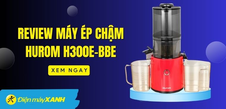 Review máy ép chậm Hurom H300E-BBE chất lượng cao mà bạn không nên bỏ lỡ