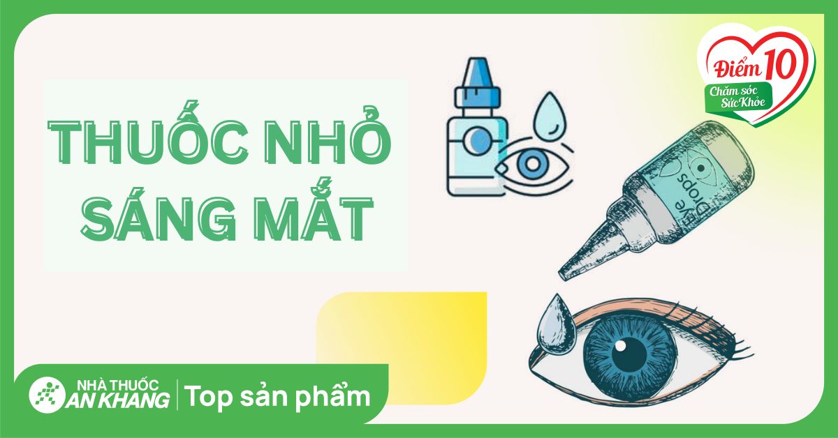 Top 20 thuốc nhỏ sáng mắt được nhiều người tin dùng