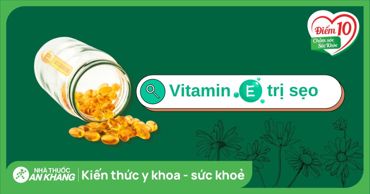 Vitamin E có giúp trị sẹo không? Vai trò của vitamin E với làn da