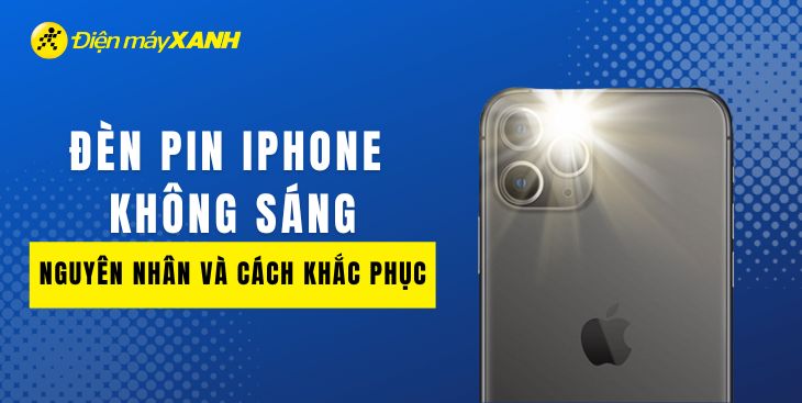 Đèn pin iPhone không sáng - 10 cách khắc phục và nguyên nhân cụ thể