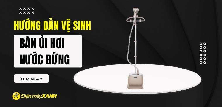 Hướng dẫn cách vệ sinh bàn ủi hơi nước đứng đơn giản tại nhà