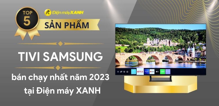 Top 5 tivi Samsung bán chạy nhất năm 2023 tại Kinh Nghiệm Hay