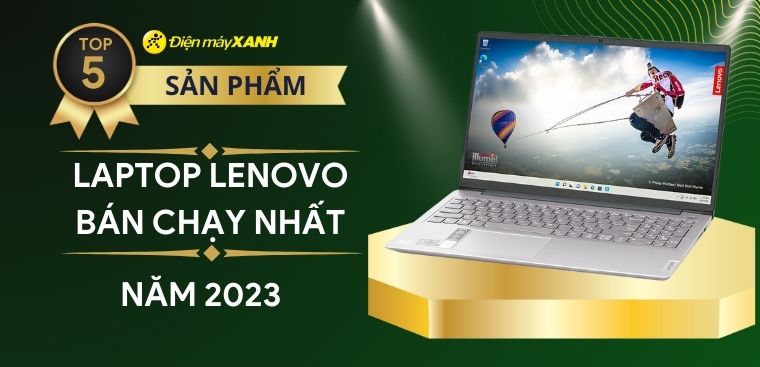 Top 5 laptop Lenovo bán chạy nhất năm 2023 tại Điện máy XANH