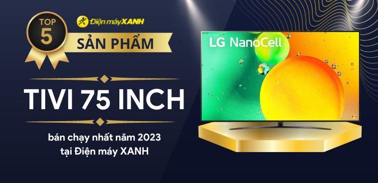 Top 5 tivi 75 inch bán chạy nhất năm 2023 tại Kinh Nghiệm Hay