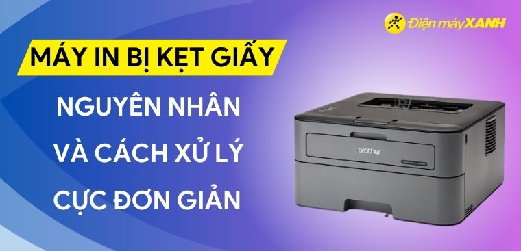 Máy in bị kẹt giấy: Nguyên nhân và cách xử lý cực đơn giản