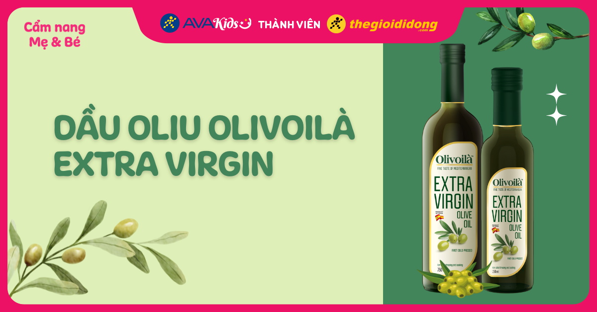 Review dầu Olivoila có tốt ko? Có tác dụng gì? Giá bao nhiêu?