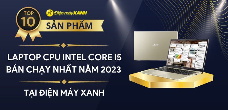 Top 10 laptop CPU Intel Core i5 bán chạy nhất năm 2023 tại Điện máy XANH