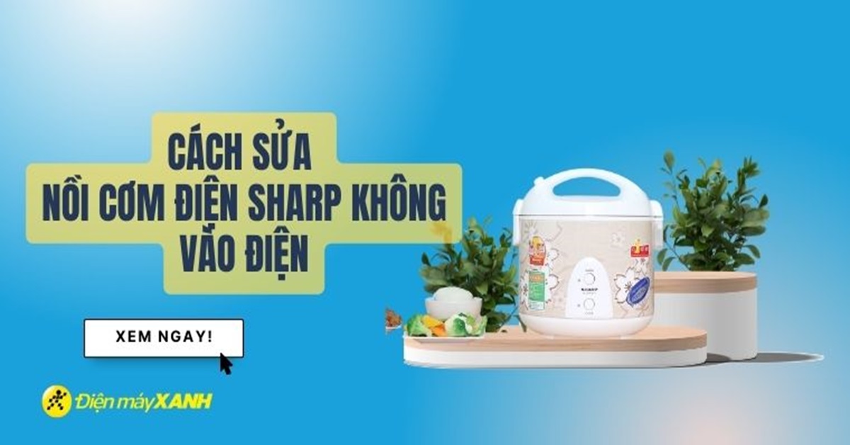 10 cách sửa nồi cơm điện Sharp không vào điện nhanh chóng và hiệu quả