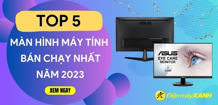 Top 5 màn hình máy tính bán chạy nhất năm 2023 tại Điện máy XANH