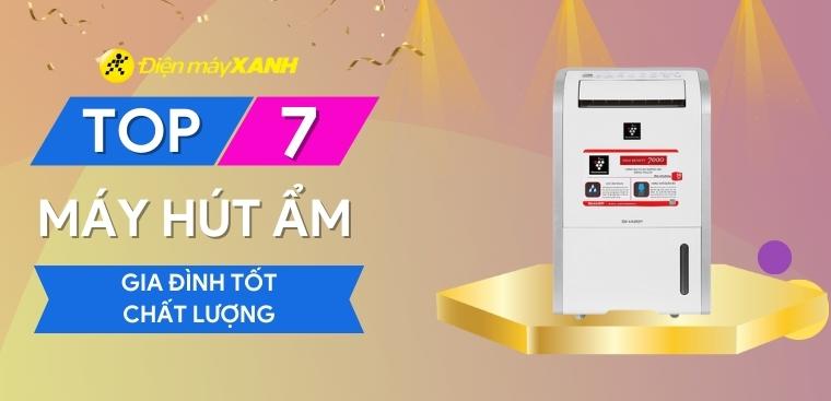 Top 7 máy hút ẩm gia đình tốt và chất lượng nhất tại Điện máy XANH