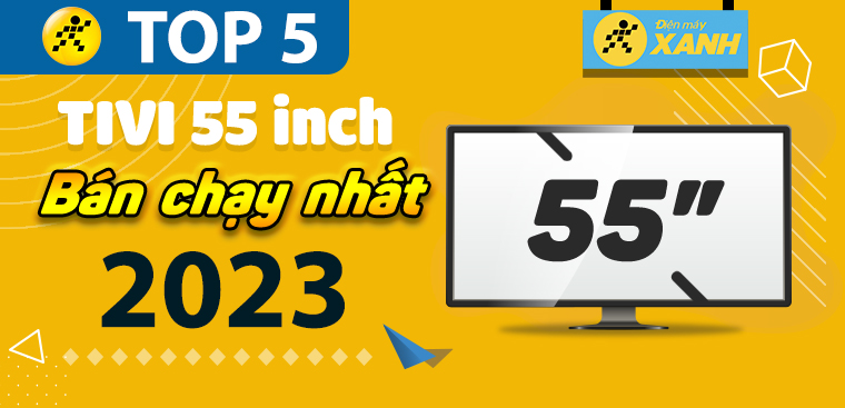 Top 5 tivi 55 inch bán chạy nhất năm 2023 tại Kinh Nghiệm Hay